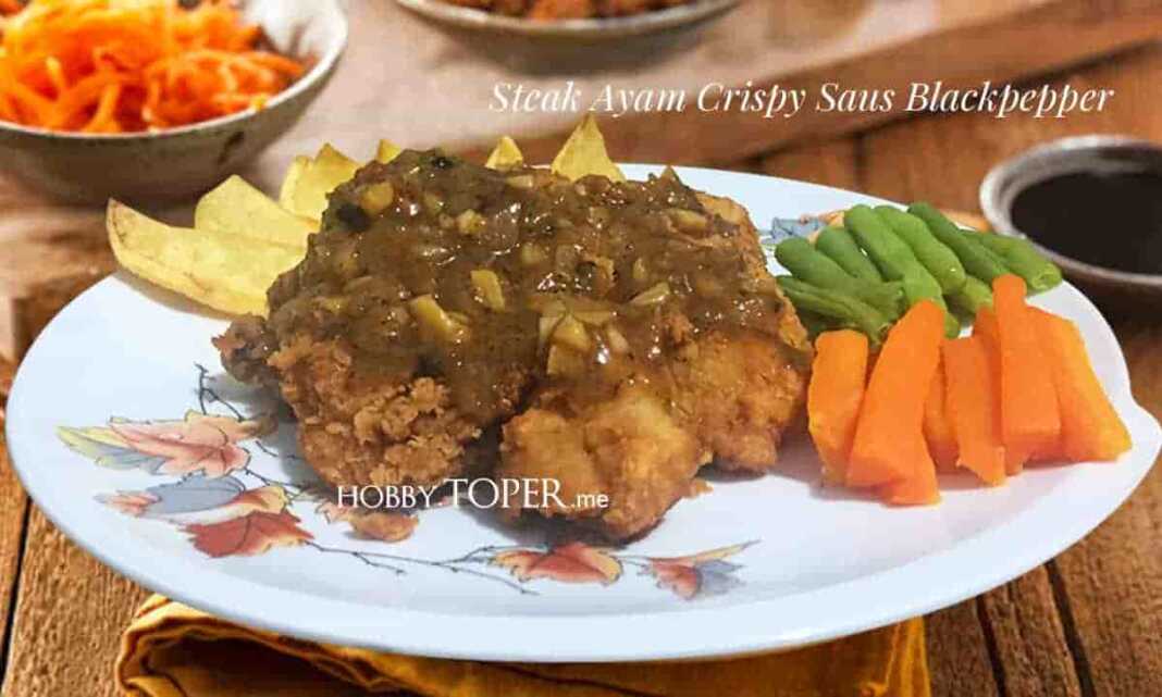 Resep Steak Ayam Crispy Saus Lada Hitam