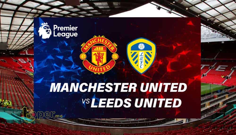 Leeds United vs Manchester United Live Stream, Preview, Team News