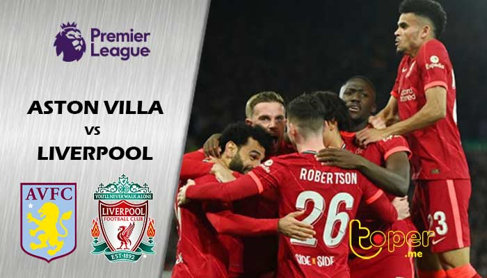 Penstriman Aston Villa FC lwn Liverpool FC : Pratonton (Liga Perdana – 11/05/2022), & Prestasi Terbaru